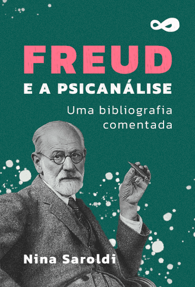 Freud e a Psicanálise: Uma Bibliografia Comentada