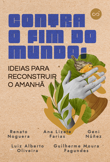 Contra o Fim do Mundo: Ideias Para Reconstruir o Amanhã