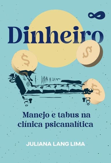 Dinheiro: Manejo e Tabus na Clínica Psicanalítica