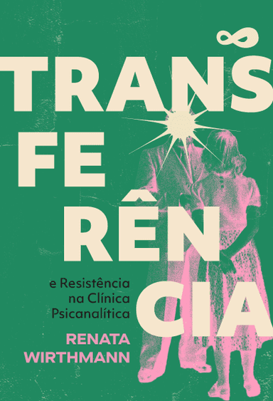 Transferência e Resistência na Clínica Psicanalítica