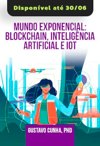 Mundo Exponencial: Blockchain, Inteligência Artificial e IOT