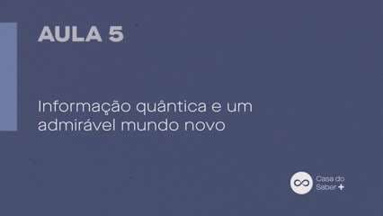 Aula 05 | Informação quântica e um admirável mundo novo