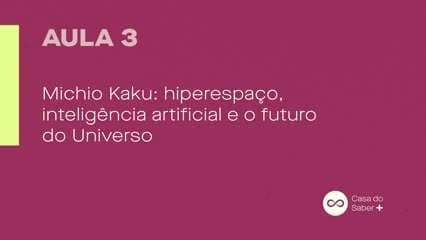 Michio Kaku: O Futuro do Universo