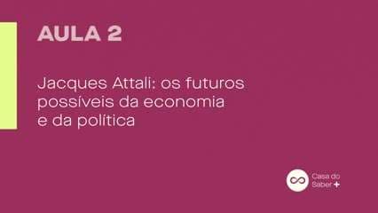  Jacques Attali: O Futuro da Economia e da Política