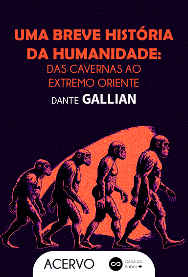 Uma Breve História da Humanidade: Das Cavernas ao Extremo Oriente