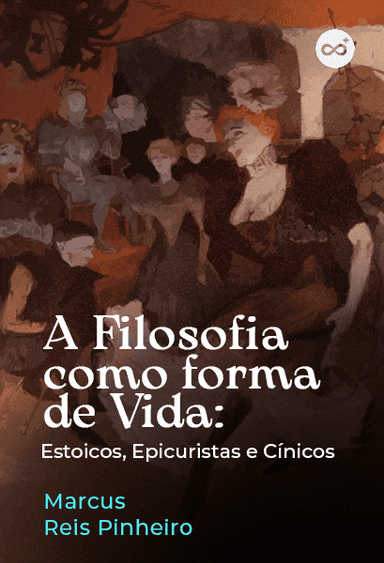 A Filosofia Como Forma de Vida: Estoicos, Epicuristas e Cínicos