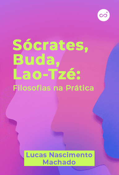 Sócrates, Buda, Lao-Tzé: Filosofias na Prática