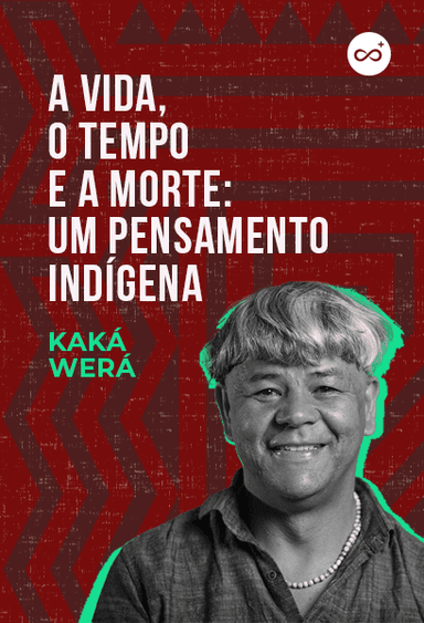 A Vida, o Tempo e a Morte: Um Pensamento Indígena