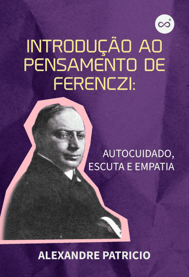 Introdução ao pensamento de Ferenczi: Autocuidado, Escuta e Empatia