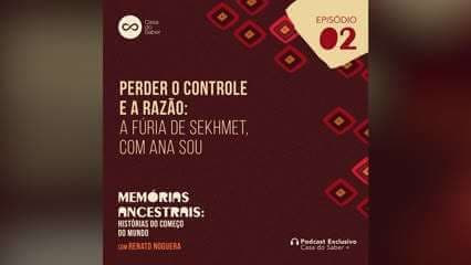 Episódio 2 | Perder o controle e a razão: a fúria de Sekhmet, com Ana Sou