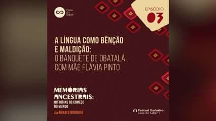 Episódio 3 | A língua como bênção e maldição: O banquete de Obatalá, com Mãe Flávia Pinto