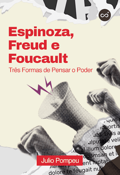 Espinoza, Freud e Foucault: Três Formas de Pensar o Poder