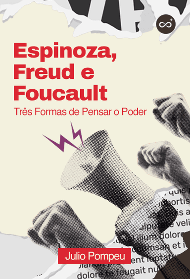 Espinoza, Freud e Foucault: Três Formas de Pensar o Poder