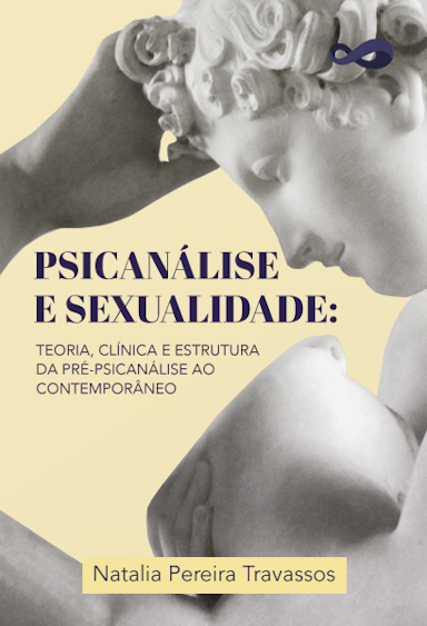 Psicanálise e Sexualidade: Teoria, Clínica e Estrutura da Pré-Psicanálise ao Contemporâneo