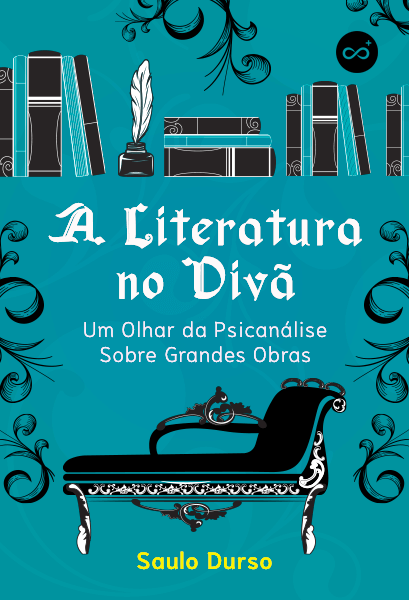 A Literatura no Divã: Um Olhar da Psicanálise Sobre Grandes Obras