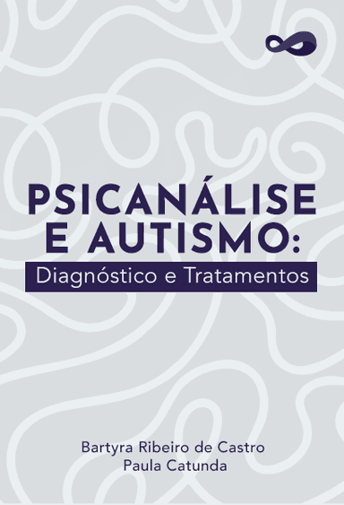 Psicanálise e Autismo: Diagnóstico e Tratamentos