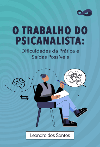 O Trabalho do Psicanalista: Dificuldades da Prática e Saídas Possíveis