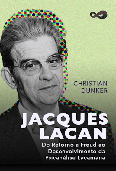 Jacques Lacan: Do Retorno a Freud ao Desenvolvimento da Psicanálise Lacaniana