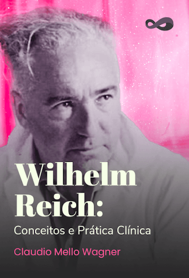 Wilhelm Reich: Conceitos e Prática Clínica