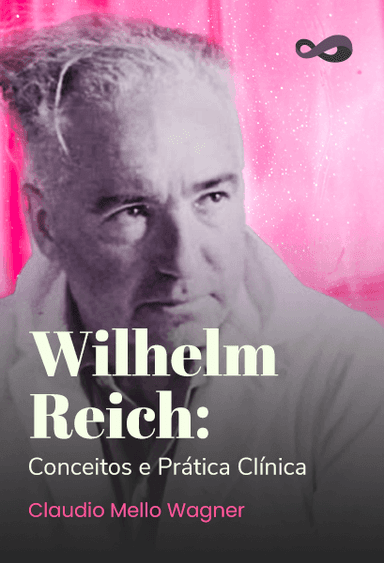 Wilhelm Reich: Conceitos e Prática Clínica