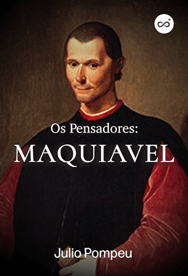 Os Pensadores: Nicolau Maquiavel