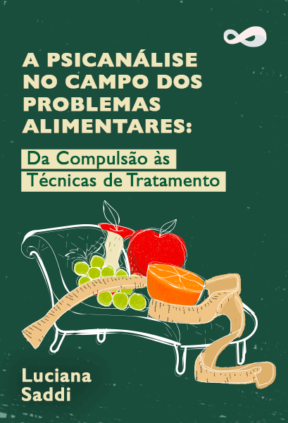 A Psicanálise no Campo dos Problemas Alimentares: Da Compulsão às Técnicas de Tratamento