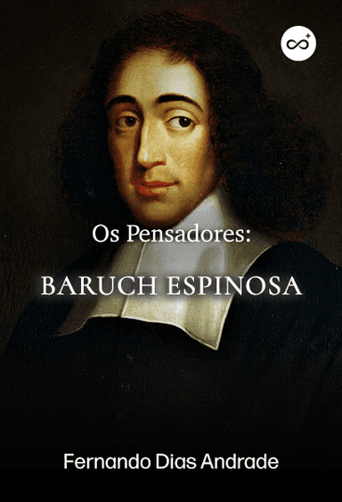 Os Pensadores: Baruch Espinosa