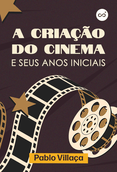 A Criação do Cinema e Seus Anos Iniciais