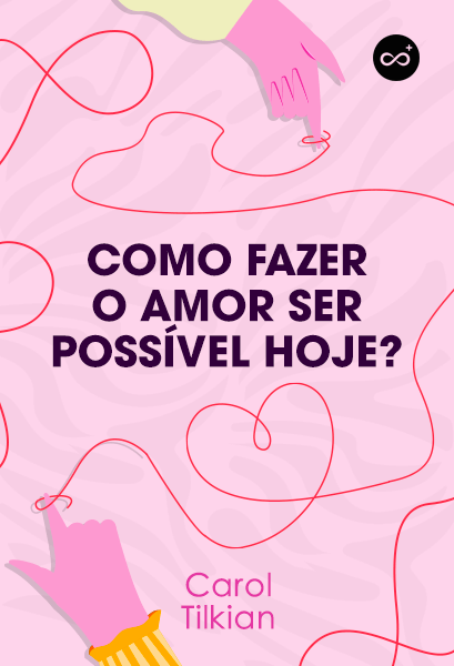 Como Fazer o Amor Ser Possível Hoje?