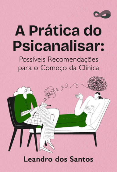 A Prática do Psicanalisar: Possíveis Recomendações para o Começo da Clínica