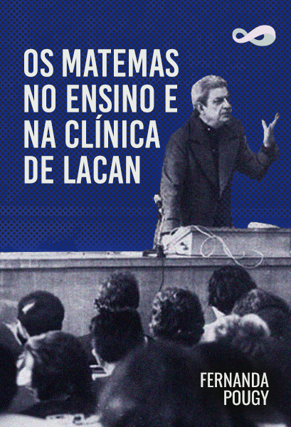 Os Matemas no Ensino e na Clínica de Jacques Lacan