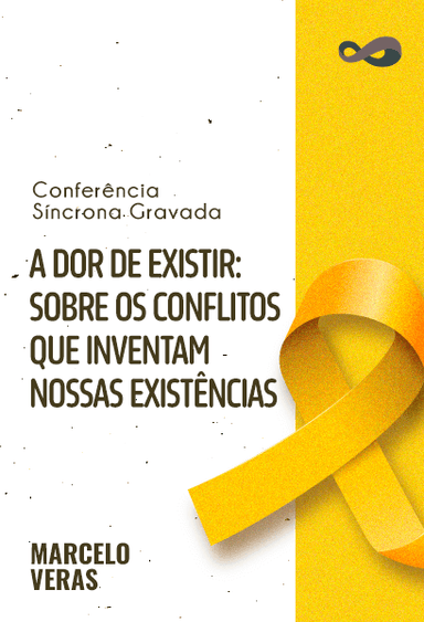 Conferência Síncrona | A Dor de Existir: Sobre os Conflitos que Inventam nossas Existências