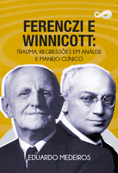 Ferenczi e Winnicott: Trauma, Regressões em Análise e Manejo Clínico