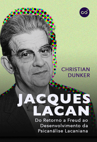 Jacques Lacan: Do Retorno a Freud ao Desenvolvimento da Psicanálise Lacaniana