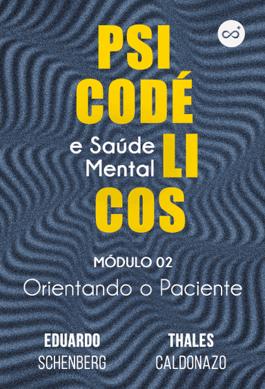 Psicodélicos e Saúde Mental | Módulo 2: Orientando o Paciente