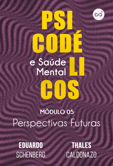 Psicodélicos e Saúde Mental | Módulo 5: Perspectivas Futuras