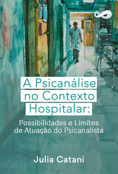 A Psicanálise no Contexto Hospitalar: Possibilidades e Limites de Atuação