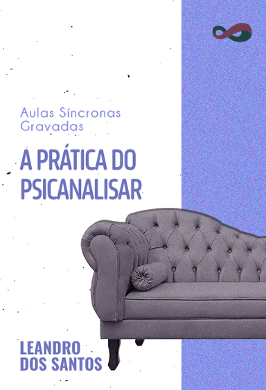 Aula Síncrona | A Prática do Psicanalisar