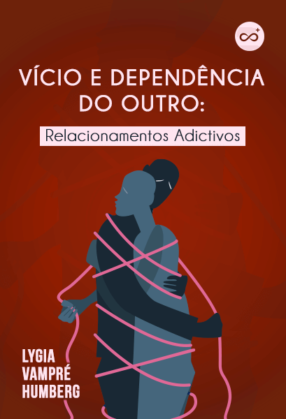 Vício e Dependência do Outro: Relacionamentos Adictivos