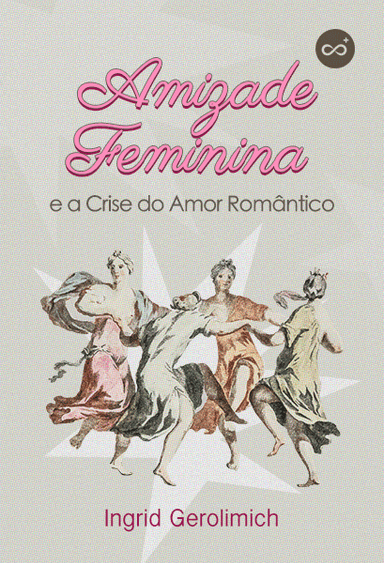 Amizade Feminina e A Crise do Amor Romântico