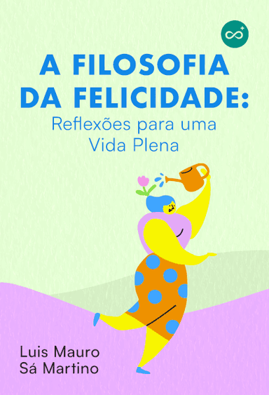 A Filosofia da Felicidade: Reflexões para uma Vida Plena