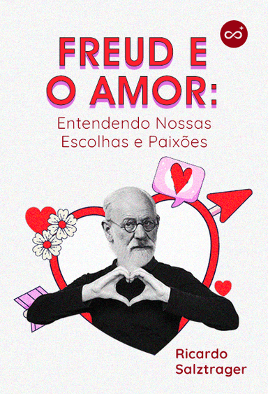 Freud e o Amor: Entendendo Nossas Escolhas e Paixões