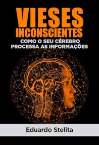 Vieses Inconscientes: Como o seu Cérebro Processa Informações