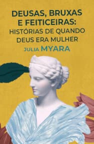 Deusas, Bruxas e Feiticeiras - Histórias de Quando Deus era Mulher