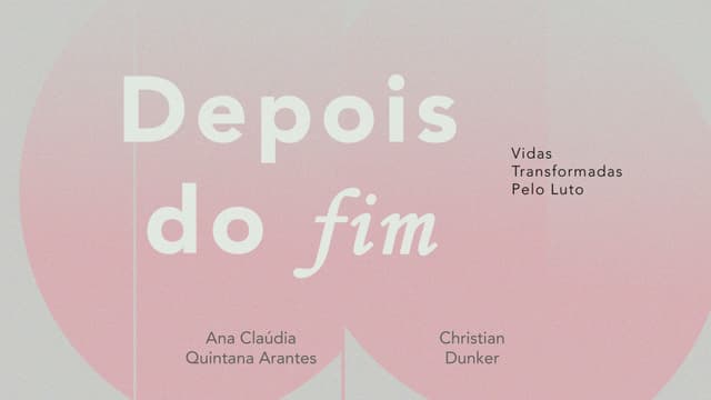Depois do Fim: Vidas Transformadas pelo Luto: Depois do Fim: Vidas Transformadas pelo Luto - Ana Claudia Quintana Arantes e Christian Dunker