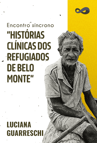 Histórias Clínicas dos Refugiados de Belo Monte | Encontro síncrono