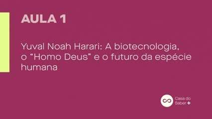 Aula 01 | Yuval Noah Harari: O Futuro da Espécie Humana