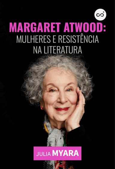 Margaret Atwood: Mulheres e Resistência na Literatura