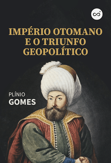 O Império Otomano e o Triunfo Geopolítico