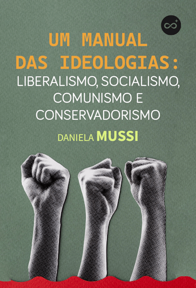 Um Manual das Ideologias: Liberalismo, Socialismo, Comunismo e Conservadorismo